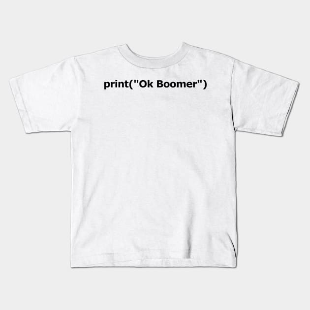 print ("Ok Boomer") | Black Text Kids T-Shirt by Student-Made